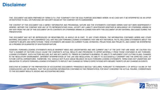 Disclaimer
THIS DOCUMENT HAS BEEN PREPARED BY TERNA S.P.A. (THE “COMPANY”) FOR THE SOLE PURPOSE DESCRIBED HEREIN. IN NO CASE MAY IT BE INTERPRETED AS AN OFFER
OR INVITATION TO SELL OR PURCHASE ANY SECURITY ISSUED BY THE COMPANY OR ITS SUBSIDIARIES.
THE CONTENT OF THIS DOCUMENT HAS A MERELY INFORMATIVE AND PROVISIONAL NATURE AND THE STATEMENTS CONTAINED HEREIN HAVE NOT BEEN INDEPENDENTLY
VERIFIED. NEITHER THE COMPANY NOR ANY OF ITS REPRESENTATIVES SHALL ACCEPT ANY LIABILITY WHATSOEVER (WHETHER IN NEGLIGENCE OR OTHERWISE) ARISING IN
ANY WAY FROM THE USE OF THIS DOCUMENT OR ITS CONTENTS OR OTHERWISE ARISING IN CONNECTION WITH THIS DOCUMENT OR ANY MATERIAL DISCUSSED DURING THE
PRESENTATION.
THIS DOCUMENT MAY NOT BE REPRODUCED OR REDISTRIBUTED, IN WHOLE OR IN PART, TO ANY OTHER PERSON. THE INFORMATION CONTAINED HEREIN AND OTHER
MATERIAL DISCUSSED AT THE CONFERENCE CALL MAY INCLUDE FORWARD-LOOKING STATEMENTS THAT ARE NOT HISTORICAL FACTS, INCLUDING STATEMENTS ABOUT THE
COMPANY’S BELIEFS AND EXPECTATIONS. THESE STATEMENTS ARE BASED ON CURRENT PLANS, ESTIMATES, PROJECTIONS AND PROJECTS, AND CANNOT BE INTERPRETED
AS A PROMISE OR GUARANTEE OF WHATSOEVER NATURE.
HOWEVER, FORWARD-LOOKING STATEMENTS INVOLVE INHERENT RISKS AND UNCERTAINTIES AND ARE CURRENT ONLY AT THE DATE THEY ARE MADE. WE CAUTION YOU
THAT A NUMBER OF FACTORS COULD CAUSE THE COMPANY’S ACTUAL RESULTS AND PROVISIONS TO DIFFER MATERIALLY FROM THOSE CONTAINED IN ANY FORWARD-
LOOKING STATEMENT. SUCH FACTORS INCLUDE, BUT ARE NOT LIMITED TO: TRENDS IN COMPANY’S BUSINESS, ITS ABILITY TO IMPLEMENT COST-CUTTING PLANS, CHANGES
IN THE REGULATORY ENVIRONMENT, DIFFERENT INTERPRETATION OF THE LAW AND REGULATION, ITS ABILITY TO SUCCESSFULLY DIVERSIFY AND THE EXPECTED LEVEL OF
FUTURE CAPITAL EXPENDITURES. THEREFORE, YOU SHOULD NOT PLACE UNDUE RELIANCE ON SUCH FORWARD-LOOKING STATEMENTS. TERNA DOES NOT UNDERTAKE ANY
OBLIGATION TO UPDATE FORWARD-LOOKING STATEMENTS TO REFLECT ANY CHANGES IN TERNA’S EXPECTATIONS WITH REGARD THERETO OR ANY CHANGES IN EVENTS.
EXECUTIVE IN CHARGE OF THE PREPARATION OF ACCOUNTING DOCUMENTS “FRANCESCO BECCALI” DECLARES, PURSUANT TO PARAGRAPH 2 OF ARTICLE 154-BIS OF THE
CONSOLIDATED LAW ON FINANCE, THAT THE ACCOUNTING INFORMATION CONTAINED IN THIS PRESENTATION, FOR WHAT CONCERNS THE ACTUAL FIGURES, CORRESPONDS
TO THE DOCUMENT RESULTS, BOOKS AND ACCOUNTING RECORDS.
22
 