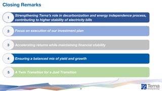Closing Remarks
Strengthening Terna’s role in decarbonization and energy independence process,
contributing to higher stability of electricity bills
1
Focus on execution of our investment plan
2
Accelerating returns while maintaining financial stability
3
Ensuring a balanced mix of yield and growth
4
5 A Twin Transition for a Just Transition
37
 