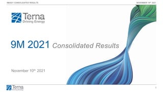 1
9M2021 CONSOLIDATED RESULTS NOVEMBER 10th 2021
9M 2021 Consolidated Results
November 10th 2021
 