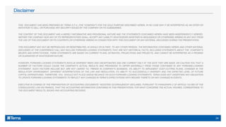 THIS DOCUMENT HAS BEEN PREPARED BY TERNA S.P.A. (THE “COMPANY”) FOR THE SOLE PURPOSE DESCRIBED HEREIN. IN NO CASE MAY IT BE INTERPRETED AS AN OFFER OR
INVITATION TO SELL OR PURCHASE ANY SECURITY ISSUED BY THE COMPANY OR ITS SUBSIDIARIES.
THE CONTENT OF THIS DOCUMENT HAS A MERELY INFORMATIVE AND PROVISIONAL NATURE AND THE STATEMENTS CONTAINED HEREIN HAVE BEEN INDEPENDENTLY VERIFIED.
NEITHER THE COMPANY NOR ANY OF ITS REPRESENTATIVES SHALL ACCEPT ANY LIABILITY WHATSOEVER (WHETHER IN NEGLIGENCE OR OTHERWISE) ARISING IN ANY WAY FROM
THE USE OF THIS DOCUMENT OR ITS CONTENTS OR OTHERWISE ARISING IN CONNECTION WITH THIS DOCUMENT OR ANY MATERIAL DISCUSSED DURING THE PRESENTATION.
THIS DOCUMENT MAY NOT BE REPRODUCED OR REDISTRIBUTED, IN WHOLE OR IN PART, TO ANY OTHER PERSON. THE INFORMATION CONTAINED HEREIN AND OTHER MATERIAL
DISCUSSED AT THE CONFERENCE CALL MAY INCLUDE FORWARD-LOOKING STATEMENTS THAT ARE NOT HISTORICAL FACTS, INCLUDING STATEMENTS ABOUT THE COMPANY’S
BELIEFS AND EXPECTATIONS. THESE STATEMENTS ARE BASED ON CURRENT PLANS, ESTIMATES, PROJECTIONS AND PROJECTS, AND CANNOT BE INTERPRETED AS A PROMISE
OR GUARANTEE OF WHATSOEVER NATURE.
HOWEVER, FORWARD-LOOKING STATEMENTS INVOLVE INHERENT RISKS AND UNCERTAINTIES AND ARE CURRENT ONLY AT THE DATE THEY ARE MADE. WE CAUTION YOU THAT A
NUMBER OF FACTORS COULD CAUSE THE COMPANY’S ACTUAL RESULTS AND PROVISIONS TO DIFFER MATERIALLY FROM THOSE CONTAINED IN ANY FORWARD-LOOKING
STATEMENT. SUCH FACTORS INCLUDE BUT ARE NOT LIMITED TO: TRENDS IN COMPANY’S BUSINESS, ITS ABILITY TO IMPLEMENT COST-CUTTING PLANS, CHANGES IN THE
REGULATORY ENVIRONMENT, DIFFERENT INTERPRETATION OF THE LAW AND REGULATION, ITS ABILITY TO SUCCESSFULLY DIVERSIFY AND THE EXPECTED LEVEL OF FUTURE
CAPITAL EXPENDITURES. THEREFORE, YOU SHOULD NOT PLACE UNDUE RELIANCE ON SUCH FORWARD-LOOKING STATEMENTS. TERNA DOES NOT UNDERTAKE ANY OBLIGATION
TO UPDATE FORWARD-LOOKING STATEMENTS TO REFLECT ANY CHANGES IN TERNA’S EXPECTATIONS WITH REGARD THERETO OR ANY CHANGES IN EVENTS.
EXECUTIVE IN CHARGE OF THE PREPARATION OF ACCOUNTING DOCUMENTS “AGOSTINO SCORNAJENCHI” DECLARES, PURSUANT TO PARAGRAPH 2 OF ARTICLE 154-BIS OF THE
CONSOLIDATED LAW ON FINANCE, THAT THE ACCOUNTING INFORMATION CONTAINED IN THIS PRESENTATION, FOR WHAT CONCERNS THE ACTUAL FIGURES, CORRESPONDS TO
THE DOCUMENT RESULTS, BOOKS AND ACCOUNTING RECORDS.
Disclaimer
24
 
