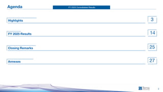 FY 2025 Consolidated Results
2
FY 2025 Results
Closing Remarks
Highlights
Annexes
14
25
3
27
Agenda
 