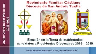 “Familia misionera, santuario de la vida y transmisora de la Fe”
EquipoCoordinadorDiocesano
2013-2016
 