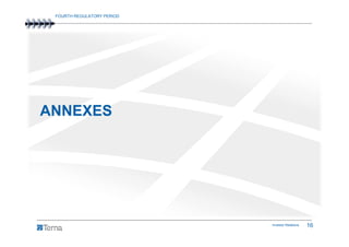 FOURTH REGULATORY PERIOD




ANNEXES




                            Investor Relations   16
 