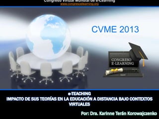 CVME 2013
#CVME #congresoelearning
Congreso Virtual Mundial de e-Learning
www.congresoelearning.org
 