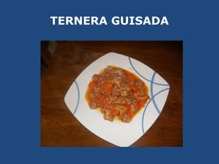 TERNERA GUISADA
 