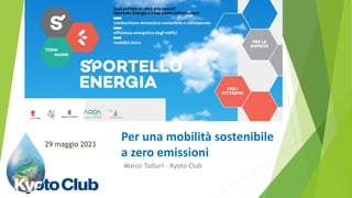 Marco Talluri – Kyoto Club
Per una mobilità sostenibile
a zero emissioni
29 maggio 2023
 