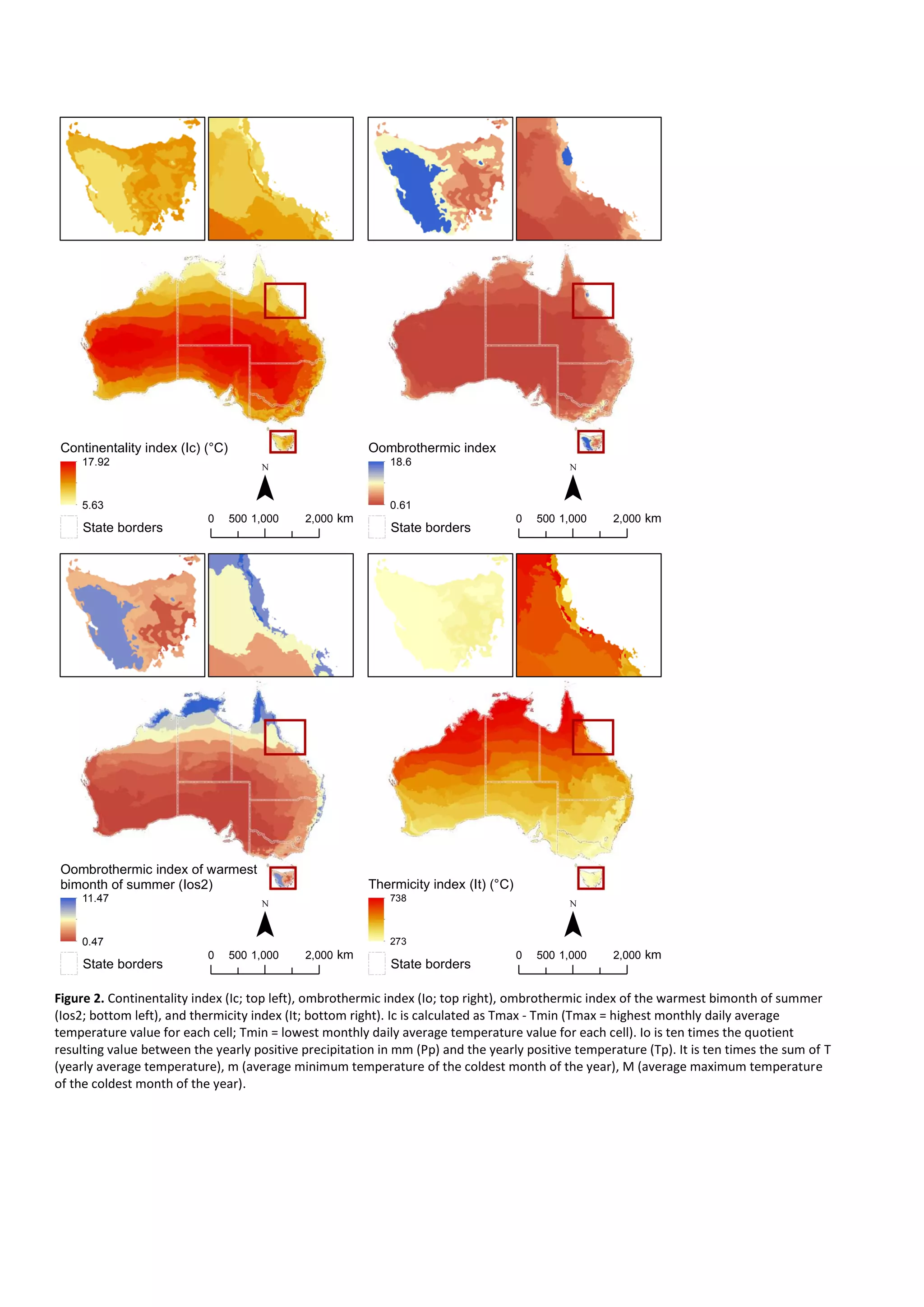 Figure 2. Continentality index (Ic; top left), ombrothermic index (Io; top right), ombrothermic index of the warmest bimonth of summer
(Ios2; bottom left), and thermicity index (It; bottom right). Ic is calculated as Tmax - Tmin (Tmax = highest monthly daily average
temperature value for each cell; Tmin = lowest monthly daily average temperature value for each cell). Io is ten times the quotient
resulting value between the yearly positive precipitation in mm (Pp) and the yearly positive temperature (Tp). It is ten times the sum of T
(yearly average temperature), m (average minimum temperature of the coldest month of the year), M (average maximum temperature
of the coldest month of the year).
Continentality index (Ic) (°C)
17.92
5.63
State borders
0 1,000 2,000500 km
¯
Oombrothermic index
18.6
0.61
State borders
0 1,000 2,000500 km
¯
Oombrothermic index of warmest
bimonth of summer (Ios2)
11.47
0.47
State borders
0 1,000 2,000500 km
¯
Thermicity index (It) (°C)
738
273
State borders
0 1,000 2,000500 km
¯
 