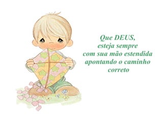 Que DEUS, esteja sempre  com sua mão estendida apontando o caminho correto 