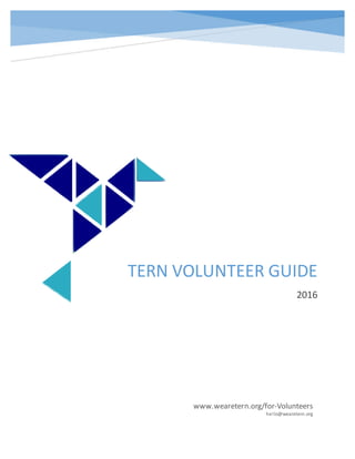 TERN VOLUNTEER GUIDE
2016
www.wearetern.org/for-Volunteers
hello@wearetern.org
 