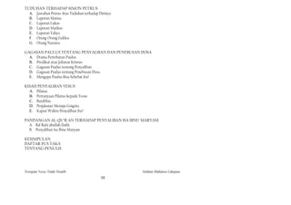 TUDUHAN TERHADAP SIMON PETRUS
  A. Jawaban Petrus Atas Tuduhan terhadap Dirinya
  B. Laporan Matius
  C. Laporan Lukas
  D. Laporan Markus
  E. Laporan Yahya
  F. Orang-Orang Galilea
  G. Orang Nazarea

GAGASAN PAULUS TENTANG PENYALIBAN DAN PENEBUSAN DOSA
  A. Drama Pertobatan Paulus
  B. Predikat atau Jabatan Kristus
  C. Gagasan Paulus tentang Penyaliban
  D. Gagasan Paulus tentang Penebusan Dosa
  E. Mengapa Paulus Bisa Sehebat Itu?

KISAH PENYALIBAN YESUS
  A. Pilatus
  B. Pertanyaan Pilatus kepada Yesus
  C. Barabbas
  D. Perjalanan Menuju Goigota
  E. Kapan Waktu Penyaliban Itu?

PANDANGAN AL-QU’R'AN TERHADAP PENYALIBAN ISA IBNU MARYAM
  A. Bal Rafa'ahullah Ilaihi
  B. Penyaliban Isa Ibnu Maryam

KESIMPULAN
DAFTAR PUS TAKA
TENTANG PENULIS




Ternyata Yesus Tidak Disalib                        Solihan Mahdum Cahyana
                                           10
 
