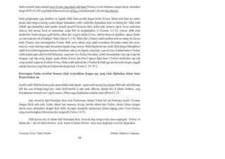 Maka nyatalah kamu menjadi surat Kristus yang ditulis oleh kami (Paulus), tertulis bukannya dengan dawat, melainkan
dengan ROH ALLAH yang hidup, bukannya di atas loh batu, melainkan pada Loh yaitu hati manusia.

Maka pengharapan yang demikian itu kepada Allah, kami peroleh dengan berkat Kristus. Bukan pula kami ini sendiri
pandai akan mengira barang sesuatu dengan kepandaian sendiri, melainkan kepandaian kami itu datang dari Allah. Ialah
(Allah) juga menjadikan kami pandai menjadi pesuruh Perjanjian Baru, bukan pula menurut seperti huruf, melainkan
menurut Roh karena huruf itu mematikan, tetapi Roh itu menghidupkan. (2 Korintus 3:2-6). Karena Allah telah
memberkati Paulus dengan segala berkat rohani dari surga di dalam Kristus, sebelum dunia ini dijadikan, supaya Paulus
suci dan tiada bercela di hadapan Tuhan. (Epesus 1:3-4). Maka Aku (=Paulus) sudah dijadikan pelayan sidang itu, karena
kamu (Paulus) akan menyampaikan Firman Allah, yaitu rahasia yang sudah tersembunyi berzaman-zaman dan turun-
temurun, tetapi sekarang sudah dinyatakan kepada orang sucinya. Maka kepada mereka itulah Allah dengan kehendaknya
sudah menyatakan bagaimana kayanya kemuliaan rahasia itu kepada orang kafir, yaitu Kristus di dalam kamu (=Paulus)
itulah pengharapan akan beroleh kemuliaan, yang kami ini (=Paulus) beritakan, sambil menasihatkan tiap-tiap orang dan
mengajar tiap-tiap orang, dengan segala hikmat (Gnosis dan Stoa?) supaya dapat kami (=Paulus) mendirikan tiap-tiap
orang menjadi sempurna di dalam Kristus, Maka itulah maksud aku (=Paulus) berlelah juga dan berusaha dengan sungguh
sekadar kuasanya yang bekerja di dalam aku dengan kuat. ( Kolose 1: 25-29 )

Keterangan Paulus tersebut kiranya tidak terpisahkan dengan apa yang telah dijelaskan dalam Surat
Ibrani berikut ini.

Setelah sudah Allah berfirman pada zaman dahulu kala kepada . segala nenek moyang kita dengan lidah nabi-nabi beberapa
kali dan atas berbagai-bagai peri, maka berfirmanlah ia pula pada akhirnya kepada kita di dalam Anaknya, yang
ditetapkannya menjadi waris segala sesuatu, Olehnya juga dijadikannya sekalian alam. (Ibrani 1:1-2)

        Jadi, menurut Injil Perjanjian Baru atau Paulusisme, firman Tuhan itu ada beberapa model. Pertama,
dengan lidah nabi-nabi. Kedua, dalam hati manusia. Ketiga, tertulis dalam hati Paulus, ditulis bukan dengan
dawat/tinta, melainkan dengan Roh Allah. Keempat, menjelma (inkarnasi) dalam daging, yaitu Yesus Kristus
yang mendatangkan kebenaran dan anugerah (Yahya 1:14 17).

        Oleh karena itu, di dalam Injil Perjanjian Baru, banyak kita jumpai kata atau ungkapan: "Kristus di
dalam aku", "aku di dalam Kristus", atau "kamu di dalam Kristus". Kata atau ungkapan tersebut digunakan


Ternyata Yesus Tidak Disalib                                                            Solihan Mahdum Cahyana
                                                         19
 