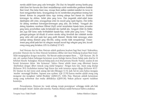 mereka adalah kaum yang suka bertengkar. Dia (Isa) itu hanyalah seorang hamba yang
        telah Kami beri karunia dan Kami menjadikannya untuk memberikan gambaran keadaan
        Bani Israel. Dan kalau Kami mau, niscaya Kami jadikan malaikat-malaikat itu turun ke
        bumi menggantikan kamu. Sesungguhnya Isa itu memberikan pengetahuan tentang hari
        kiamat. Karena itu janganlah kamu ragu tentang adanya hari kiamat itu. Ikutilah
        keterangan Isa olehmu. Inilah jalan yang lurus. Dan janganlah sekali-sekali kamu
        dipalingkan oleh setan, sesungguhnya setan itu musuh yang nyata bagimu. Dan ketika
        Isa datang membawa keterangan-keterangan yang jelas, dia berkata, "Sungguh aku
        datang kepadamu membawa Hikmat (Injil) untuk menjelaskan kepada kamu persoalan
        yang kamu perselisihkan maka bertakwalah dan taatilah aku. Sungguh Allah itu Rabku
        dan juga Rab kamu maka beribadahlah kepada-Nya, inilah jalan yang lurus." Tetapi,
        golongan-golongan (al-Ahzab) di antara mereka saling berselisih dan celakalah mereka
        yang zalim oleh azab pada hari yang pedih (kiamat). Mereka tidak menunggu selain
        saatnya datang (kiamat) yang tiba-tiba, sedang mereka tidak menyadarinya. Teman-
        teman yang akrab pada hari itu sebagian menjadi musuh bagi sebagian yang lain, kecuali
        orang-orang yang bertakwa. (OS Az-Zukhruf: 57-67)

         Soal Maryam dan Isa ibnu Maryam adalah gambaran keadaan bagi Bani Israel. Maksudnya,
persoalan Maryam dan Isa ibnu Maryam hendaknya dilihat dari latar belakang keadaan Bani Israel.
Allah mengingatkan dengan menyebut, "Hai Maryam saudara perempuan Harun .... " (QS Maryam: 28). Di
sini, arti saudara bukan hubungan keturunan secara biologis karena Harun hidup pada abad ke-14
Sebelum Masehi. Sedangkan, Maryam hidup pada awal abad pertama Masehi. Namun, saudara di sini
berarti keturunan dalam "alur keimanan", bahwa Harun adalah imam yang dihormati karena
"dinobatkan dengan diberi minyak yang mahal harganya". Dengan kata lain, imam yang disalap
(Keluaran 28:1). Kedudukan imamat bagi Harun dan anak turunnya supaya dijaga (Keluaran 40:12-
16). Imamat itu dari turun anak sulung laki-laki (Bilangan 3:1-4). Jadi, hal ini sama halnya mengapa
"muslim" memanggil Ibrahim, "bapamu atau ayahmu" (QS 22:78) karena muslim adalah orang yang
menganut dan mengikuti "millah Ibrahim" (QS16:123, 3:68). Dan, Maryam adalah keturunan
orang yang terhormat dan mulia akhlaknya (QS19:28), bukan pelacur seperti tuduhan
kaumnya.

      Persoalannya, Maryam itu "anak sulung, tetapi perempuan" sehingga tidak ada hak
untuk menjadi "imam" dalam adat mereka. Namun, ibunya sudah bernazar bahwa anaknya

Ternyata Yesus Tidak Disalib                                               Solihan Mahdum Cahyana
                                                25
 