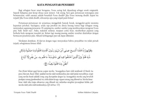 KATA PENGANTAR PENERBIT

       Bagi sebagian besar umat beragama, Yesus sering kali dipandang sebagai sosok enigmatik.
Sejarah hidupnya pun kerap dirasa sarat misteri. Tak urung, bera gam pertanyaan tentangnya pun
bermunculan, salah satunya adalah benarkah Yesus disalib? Jika Yesus memang disalib, kapan itu
terjadi? Jika Yesus tidak disalib, sebenarnya apa yang terjadi pada beliau?

      Pertanyaan-pertanyaan ini senantiasa menggelitik banyak benak, menggedor-gedor meminta
kepastian jawaban. Sayangnya, selalu saja jawaban itu dirasa kurang tuntas bagi sebagian orang,
menyisakan segunung penasaran. Di samping itu, sumber-sumber yang membicarakan mengenai Yesus
pun, baik "kitab suci", buku, makalah seminar, maupun cerita lisan, memberikan paparan yang
berbeda-beda mengenai masalah ini. Belum lagi masing-masing sumber tersebut ditafsirkan dengan
bermacam penafsiran pula. Alhasil, kebingungan pun tak dapat dihindari.

       Meskipun demikian, Al-Qur'an dengan tegas menyatakan bahwa penyaliban itu tidak pernah
terjadi, sebagaimana firman Allah:


                    
             

                          

                                                    

      Dan (Kami hukum juga) karena ucapan mereka, "Sesungguhnya kami telah membunuh Al-Masih, Isa
      putra Maryam, Rasul Allah," padahal mereka tidak membunuhnya dan tidak (pula) menyalibnya, tetapi
      (yang mereka bunuh adalah) orang yang diserupakan dengan Isa. Sesungguhnya mereka yang berselisih
      pendapat tentang (pembunuhan) Isa, selalu dalam keragu-raguan tentang yang dibunuh itu. Mereka benar-
      benar tidak tahu (siapa sebenarnya yang dibunuh itu), melainkan mengikuti persangkaan belaka, jadi
      mereka tidak yakin telah membunuhnya. (QS AnNisa': 157)


Ternyata Yesus Tidak Disalib                                                                              Solihan Mahdum Cahyana

                                                                   3
 