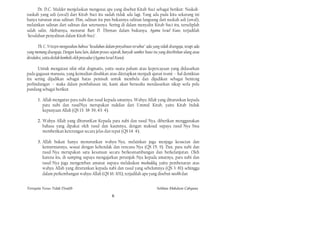 Dr. D.C. Mulder menjelaskan mengenai apa yang disebut Kitab Suci sebagai berikut: Naskah-
naskah yang asli (awal) dari Kitab Suci itu sudah tidak ada lagi. Yang ada pada kita sekarang ini
hanya turunan atau salinan. Dim, salinan itu pun bukannya salinan langsung dari naskah asli (awal),
melainkan salinan dari salinan dan seterusnya. Sering di dalam menyalin Kitab Suci itu, terseliplah
salah salin. Akibatnya, menurut Bart D. Ehrman dalam bukunya, Agama Israel Kuno, terjadilah
"kesalahan penyalinan dalam Kitab Suci".

       Th. C. Vriezen mengatakan bahwa "kesalahan dalam penyalinan tersebut" ada yang tidak disengaja, tetapi ada
yang memang disengaja. Dengan kata lain, dalam proses sejarah, banyak sumber kuno itu yang diterbitkan ulang atau
diredaksi, yaitu diolah kembali oleh penyadur (Agama Israel Kuno).

      Untuk mengatasi sifat-sifat dogmatis, yaitu suatu paham atau kepercayaan yang didasarkan
pada gagasan manusia, yang kemudian disahkan atau ditetapkan menjadi ajaran resmi -- hal demikian
itu sering dijadikan sebagai batas pemisah untuk membela dan dijadikan sebagai benteng
perlindungan -- maka dalam pembahasan ini, kami akan berusaha mendasarkan sikap serla pola
pandang sebagai berikut.

       1. Allah mengutus para nabi dan rasul kepada umatnya. Wahyu Allah yang diturunkan kepada
          para nabi dan rasulNya merupakan nukilan dari Ummul Kitab, yaitu Kitab Induk
          kepunyaan Allah (QS 13: 38-39, 43: 4).

       2. Wahyu Allah yang dlturunKan Kepada para nabi dan rasul-Nya, diberikan menggunakan
          bahasa yang dipakai oleh rasul dan kaumnya, dengan maksud supaya rasul-Nya bisa
          memberikan keterangan secara jelas dan tepat (QS 14: 4).

       3. Allah bukan hanya menurunkan wahyu-Nya, melainkan juga menjaga kesucian dan
          kemurniannya, sesuai dengan kehendak dan rencana-Nya (QS 15: 9). Dan, para nabi dan
          rasul-Nya merupakan satu kesatuan secara berkesinambungan dan berkelanjutan. Oleh
          karena itu, di samping supaya mengajarkan petunjuk-Nya kepada umatnya, para nabi dan
          rasul-Nya juga mengemban amanat supaya melakukan mushaddiq, yaitu pembenaran atas
          wahyu Allah yang diturunkan kepada nabi dan rasul yang sebelumnya (QS 3: 81) sehingga
          dalam perkembangan wahyu Allah (QS 16: 101), terjadilah apa yang disebut nasikh dan


Ternyata Yesus Tidak Disalib                                                         Solihan Mahdum Cahyana
                                                       6
 