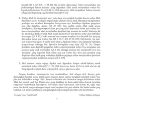 mansukh (QS 2: 105-106, 13: 38-39). Hal tersebut dikarenakan "faktor pertumbuhan dan
         perkembangan bahasa manusia", yang digunakan Allah untuk menurunkan wahyu-Nya
         kepada nabi dan rasul-Nya (QS 14: 4). Oleh karena itu, Allah menjadikan "bahasa manusia"
         sebagai ayat bagi orang yang memiliki ilmu (QS 30: 22).

      4. Wahyu Allah itu mempunyai "asas", yaitu dasar atau pangkal berpijak. Karena wahyu Allah
         diturunkan secara berangsur-angsur maka sebelum selesai, tidak dibenarkan mengeluarkan
         pendapat atau membuat kesimpulan. Setiap turun ayat, hendaknya dipahami pengertian
         atau nilai i1miahnya dahulu (QS 20: 114). Dan, apabila wahyu Allah sudah selesai
         diwahyukan, dilarang mempersoalkan apa yang tidak dinyatakan dalam ayat wahyu-Nya
         karena cara demikian akan menimbulkan kesulitan bagi manusia itu sendiri. Sekiranya hal
         itu ditanyakan ketika wahyu Allah masih dalam proses pewahyuan, tentu akan diberikan
         keterangan (QS 5: 101). Maka manusia hanya supaya mengikuti atau bertolak dari apa yang
         dinyatakan dalam ayat wahyu-Nya (QS 6: 50, 7: 203, 10: 15, 109). Oleh karena itu, ayat-
         ayat wahyu-Nya supaya di-tadabur, yaitu dibaca, dipahami artinya, serta dipahami hubungan
         pengertiannya sehingga bisa diperoleh kesimpulan yang tepat (QS 38: 29). Dengan
         demikian, akan diperoleh pengertian bahwa seluruh petunjuk wahyu-Nya merupakan satu
         kesatuan yang tidak terpisahkan (QS 4: 82) sehingga manusia bisa memperoleh ra'yu atau
         "pendapat" yang diajarkan Allah dalam ayat-ayat wahyu-Nya. Ra'yu atau pendapat yang
         diajarkan Allah itulah yang hendaknya dijadikan pegangan dalam menyelesaikan persoalan
         yang terjadi dalam kehidupan manusia (QS 4: 105).

      5. Akal manusia hanya supaya dipakai atau digunakan dengan sebaik-baiknya untuk
         memahami wahyu Allah (QS 53: 1-5). Oleh karena itu, dalam Al-Our'an tidak ada kata aql.
         Yang digunakan adalah kat a kerjanya (fi'i!), yaitu ya 'qilun atau ta 'qilun.

       Dengan demikian, menempatkan atau mendudukkan "akal sebagai da~il" kiranya perlu
direnungkan kembali secara jernih karena manusia hanya supaya mengikuti petunjuk wahyu-Nya.
Jika akal didudukkan sebagai "dalil", berarti kedudukan akal disamakan dengan kedudukan wahyu
Allah dan sunnah rasul-Nya. Dalam upaya yang demikian itu, kami sadar bahwa banyak persoalan
yang masih memerlukan kemampuan, keberanian, serta kedewasaan. Oleh karena itu, tegur sapa,
saran, dan kritik yang membangun sangat kami harapkan dari para sahabat dan handai taulan yang
budiman. Tak luput, kami berdoa semoga langkah kita mendapat rida Allah serta memberikan

Ternyata Yesus Tidak Disalib                                              Solihan Mahdum Cahyana
                                                7
 