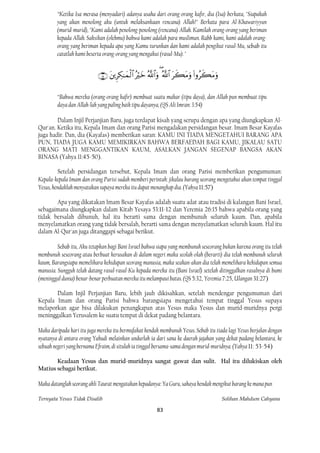 “Ketika Isa merasa (menyadari) adanya usaha dari orang-orang kafir, dia (Isa) berkata, "Siapakah
        yang akan menolong aku (untuk melaksankaan rencana) Allah?" Berkata para Al-Khawariyyun
        (murid-murid), "Kami adalah penolong-penolong (rencana) Allah. Kamilah orang-orang yang beriman
        kepada Allah. Saksikan (olehmu) bahwa kami adalah para muslimun. Rabb kami, kami adalah orang-
        orang yang beriman kepada apa yang Kamu turunkan dan kami adalah pengikut rasul-Mu, sebab itu
        catatlah kami beserta orang-orang yang mengakui (rasul-Mu). "


                                   
                                                                         

         “Bahwa mereka (orang-orang kafir) membuat suatu makar (tipu daya), dan Allah pun membuat tipu
         daya dan Allah-lah yang paling baik tipu dayanya, (QS Ali Imran: 3:54)

        Dalam Injil Perjanjian Baru, juga terdapat kisah yang serupa dengan apa yang diungkapkan Al-
Qur'an. Ketika itu, Kepala Imam dan orang Parisi mengadakan persidangan besar. Imam Besar Kayafas
juga hadir. Dan, dia (Kayafas) memberikan saran: KAMU INI TIADA MENGETAHUI BARANG APA
PUN, TIADA JUGA KAMU MEMIKIRKAN BAHWA BERFAEDAH BAGI KAMU, JIKALAU SATU
ORANG MATI MENGGANTIKAN KAUM, ASALKAN JANGAN SEGENAP BANGSA AKAN
BINASA (Yahya 11:45-50).

         Setelah persidangan tersebut, Kepala Imam dan orang Parisi memberikan pengumuman:
Kepala-kepala Imam dan orang Parisi sudah memberi perintah: jikalau barang seorang mengetahui akan tempat tinggal
Yesus, hendaklah menyatakan supaya mereka itu dapat menangkap dia. (Yahya 11:57)

       Apa yang dikatakan Imam Besar Kayafas adalah suatu adat atau tradisi di kalangan Bani Israel,
sebagaimana diungkapkan dalam Kitab Yesaya 53:11-12 dan Yeremia 26:15 bahwa apabila orang yang
tidak bersalah dibunuh, hal itu berarti sama dengan membunuh seluruh kaum. Dan, apabila
menyelamatkan orang yang tidak bersalah, berarti sama dengan menyelamatkan seluruh kaum. Hal itu
dalam Al-Qur'an juga ditanggapi sebagai berikut.

         Sebab itu, Aku tetapkan bagi Bani Israel bahwa siapa yang membunuh seseorang bukan karena orang itu telah
membunuh seseorang atau berbuat kerusakan di dalam negeri maka seolah-olah (berarti) dia telah membunuh seluruh
kaum, Barangsiapa memelihara kehidupan seorang manusia, maka seakan-akan dia telah memelihara kehidupan semua
manusia. Sungguh telah datang rasul-rasul-Ku kepada mereka itu (Bani Israel) setelah ditinggalkan rasulnya di bumi
(meninggal dunia) benar-benar perbuatan mereka itu melampaui batas. (QS 5:32, Yeremia 7:25, Ulangan 31:27)

       Dalam Injil Perjanjian Baru, lebih jauh dikisahkan, setelah mendengar pengumuman dari
Kepala Imam dan orang Parisi bahwa barangsiapa mengetahui tempat tinggal Yesus supaya
melaporkan agar bisa dilakukan penangkapan atas Yesus maka Yesus dan murid-muridnya pergi
meninggalkan Yerusalem ke suatu tempat di dekat padang belantara.

Maka daripada hari itu juga mereka itu bermufakat hendak membunuh Yesus. Sebab itu tiada lagi Yesus berjalan dengan
nyatanya di antara orang Yahudi melainkan undurlah ia dari sana ke daerah jajahan yang dekat padang belantara, ke
sebuah negeri yang bernama Efraim, di situlah ia tinggal bersama-sama dengan murid-muridnya. (Yahya 11: 53-54)

       Keadaan Yesus dan murid-muridnya sangat gawat dan sulit. Hal itu dilukiskan oleh
Matius sebagai berikut.

Maka datanglah seorang ahli Taurat mengatakan kepadanya: Ya Guru, sahaya hendak mengikut barang ke mana pun

Ternyata Yesus Tidak Disalib                                                               Solihan Mahdum Cahyana

                                                         83
 
