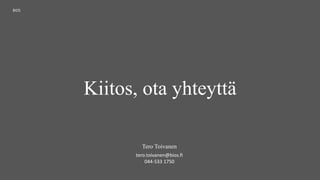 Kiitos, ota yhteyttä
BIOS
Tero Toivanen
tero.toivanen@bios.fi
044-533 1750
 