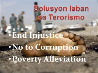 •End Injustice
•No to Corruption
•Poverty Alleviation

 