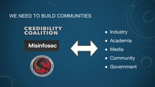 WE NEED TO BUILD COMMUNITIES
● Industry
● Academia
● Media
● Community
● Government
 