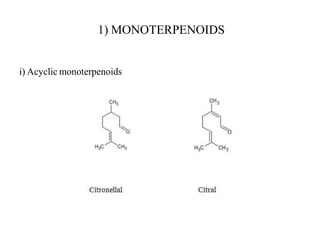 1) MONOTERPENOIDS
i) Acyclic monoterpenoids
 