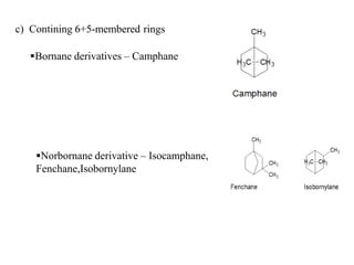 c) Contining 6+5-membered rings
Bornane derivatives – Camphane
Norbornane derivative – Isocamphane,
Fenchane,Isobornylane
 