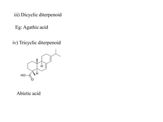 iii) Dicyclic diterpenoid
Eg: Agathic acid
iv) Tricyclic diterpenoid
Abietic acid
 