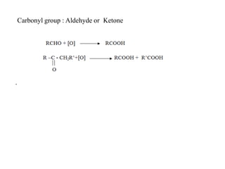 Carbonyl group : Aldehyde or Ketone
.
 