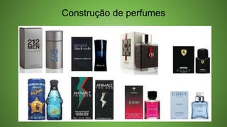 Construção de perfumes
 