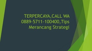 TERPERCAYA,CALL WA
0889-5711-100400,Tips
Merancang Strategi
 