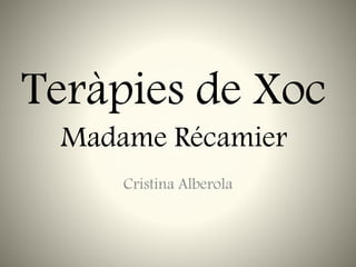 Teràpies de Xoc
Madame Récamier
Cristina Alberola
 