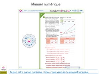 Testez notre manuel numérique : http://www.vanin.be/testmanuelnumerique
Manuel numérique
 