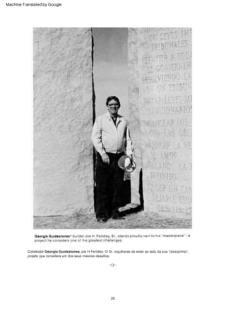--()--
20
Construtor Georgia Guidestones Joe H Fendley. O Sr. orgulha-se de estar ao lado da sua “obra-prima”,
projeto que considera um dos seus maiores desafios.
Machine Translated by Google
 