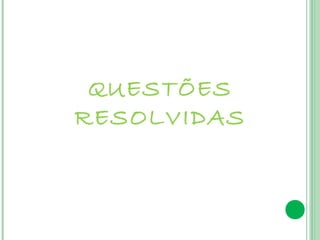 QUESTÕES
RESOLVIDAS
 