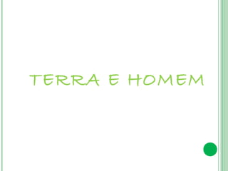 TERRA E HOMEM
 