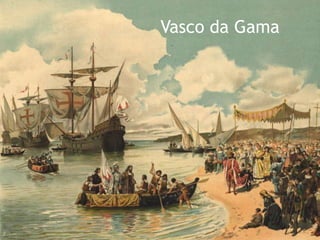 Vasco da Gama
 