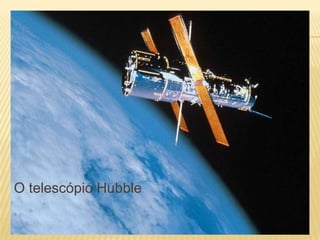 O telescópio Hubble
 