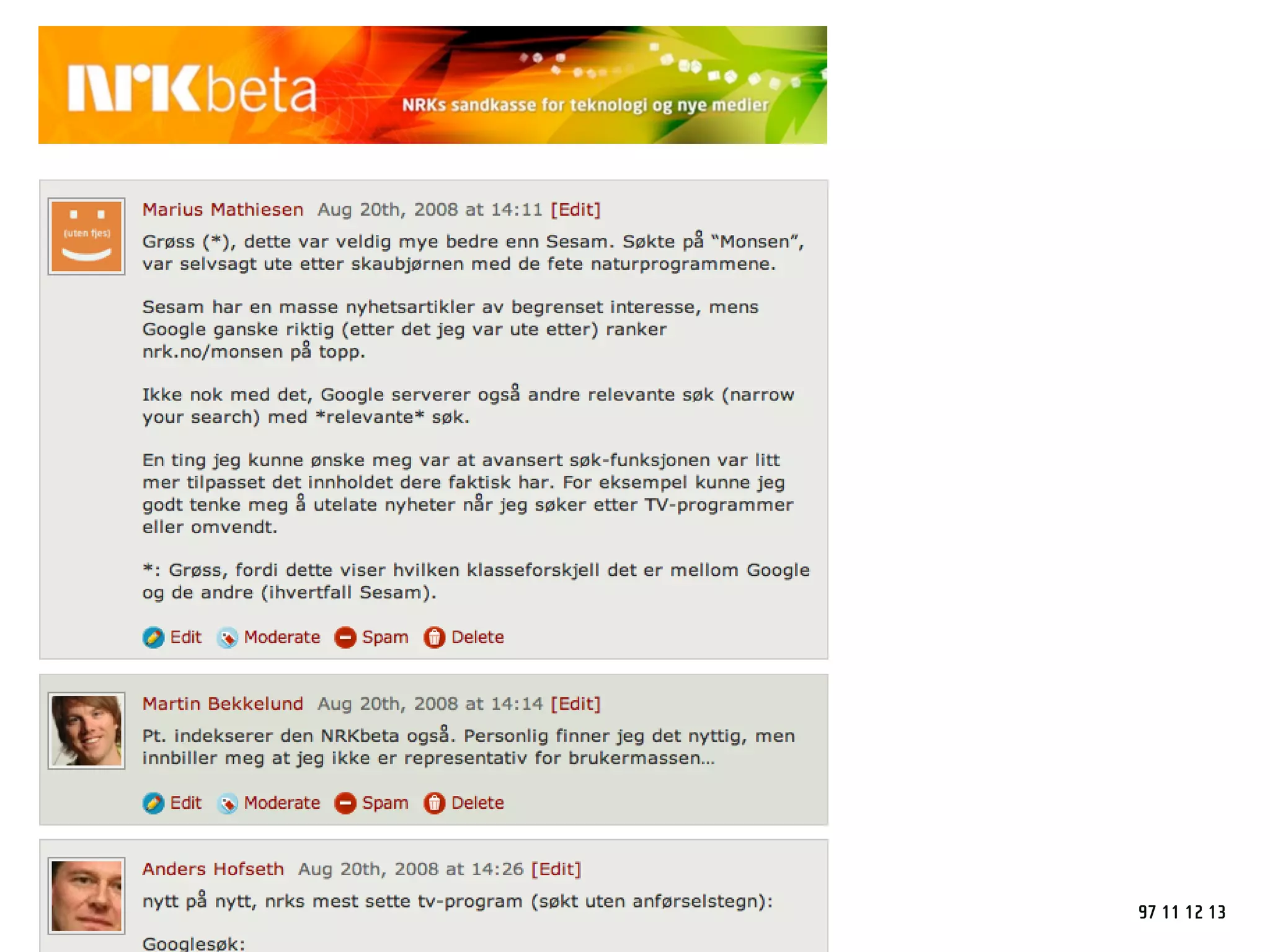 Bli med og test nytt nrk-søk på skissestadiet

By Anders Hofseth • August 20, 2008 [Edit]




 Som nevnt her på NRKbeta tidligere, er vi i ferd med å sette opp nytt søk
 på nrk.no.

 Det er fortsatt justeringer som skal gjøres og pynt som skal plasseres før
 vi kan åpne den store døren, men her kan dere ihvertfall låne nøkkelen til
 bakdøren og teste ivei: http://160.68.206.230

 Hva tenker dere bør skje før vi slår over bryteren ?

 Categories: NRK, søk
 Tags: google, nrk.no, søk


                                                                              97 11 12 13
 