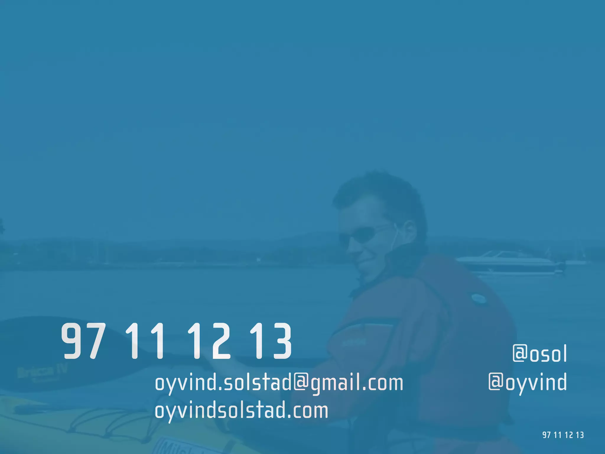 97 11 12 13                      @osol
    oyvind.solstad@gmail.com   @oyvind
    oyvindsolstad.com
                                   97 11 12 13
 