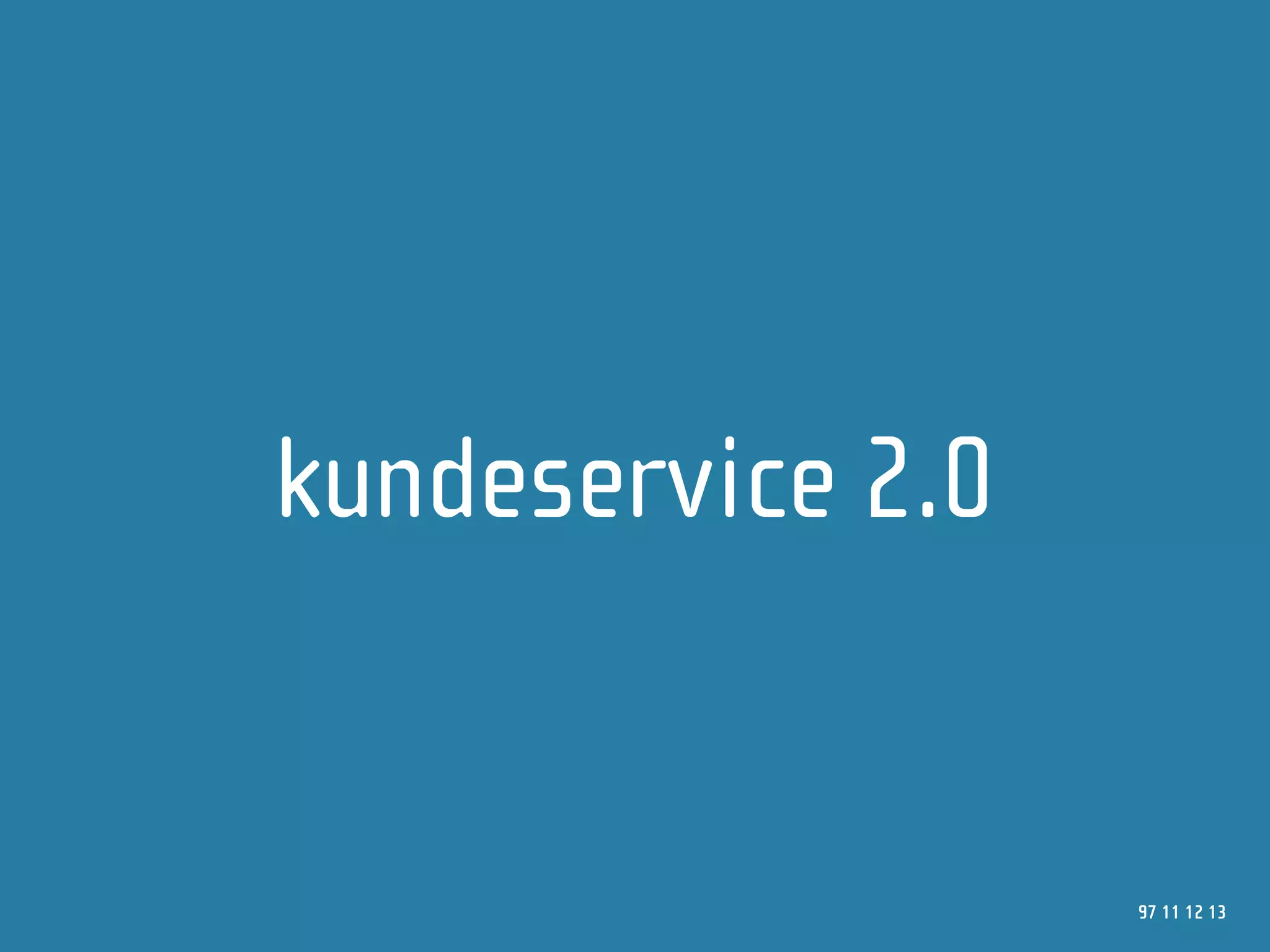 kundeservice 2.0


                   97 11 12 13
 