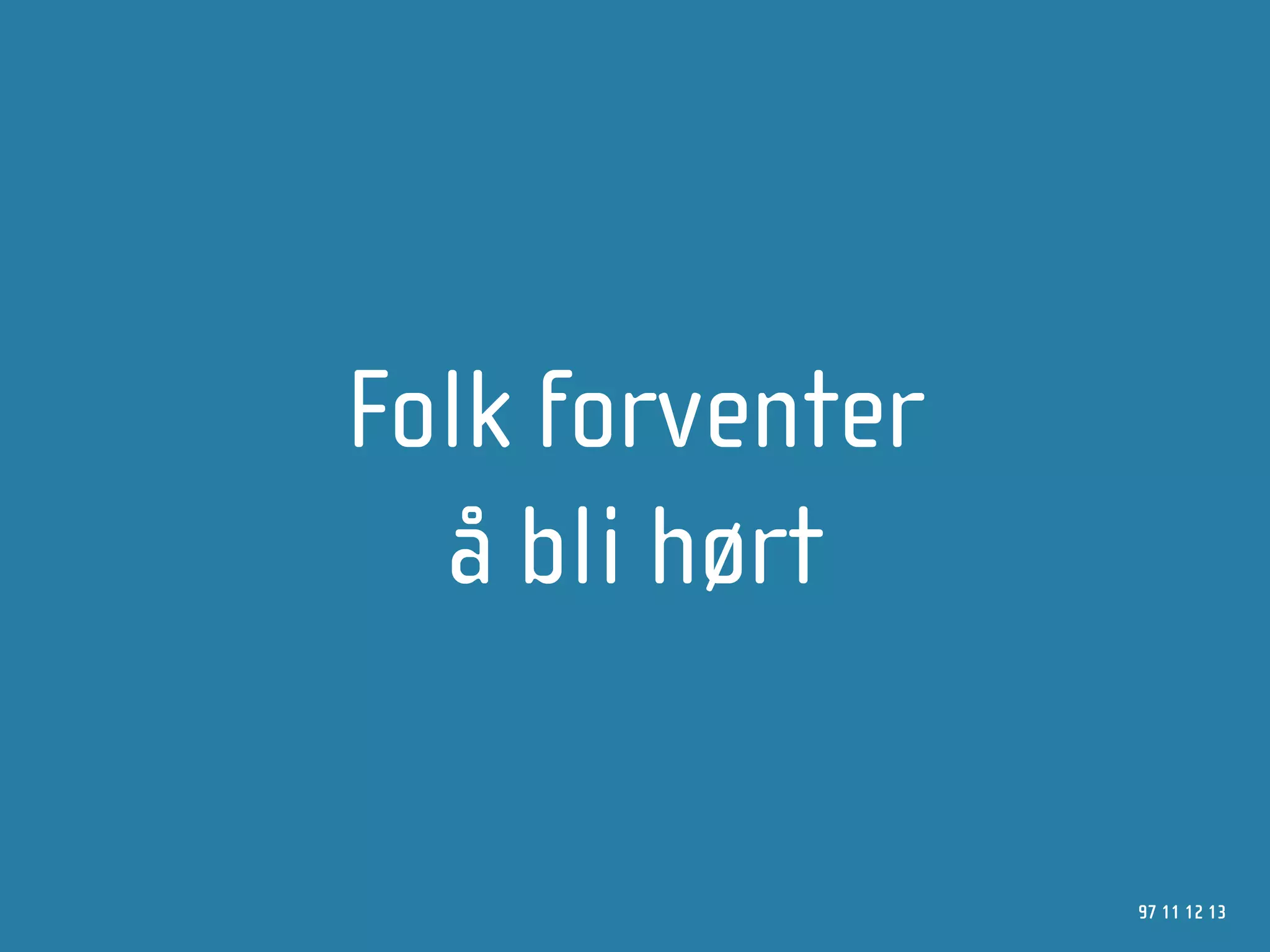 Folk forventer
  å bli hørt

                 97 11 12 13
 