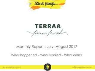 Monthly Report : July- August 2017
What happened – What worked – What didn’t
 