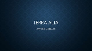 TERRA ALTA
JAVIER CERCAS
 