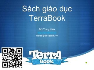 •
Sách giáo dục
TerraBook
Bùi Trung Hiếu
http://terrabook.vn
hieubt@terrabook.vn
 