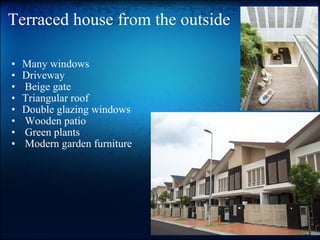 Terraced house from the outside Many windows Driveway   Beige gate Triangular roof Double glazing windows   Wooden patio   Green plants   Modern garden furniture 