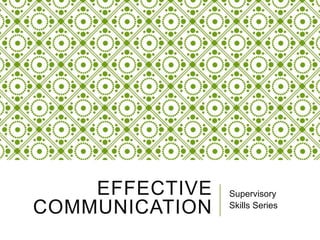 EFFECTIVE
COMMUNICATION
Supervisory
Skills Series
 