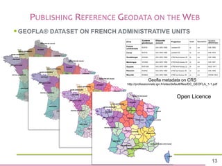 13 
§ GEOFLA® DATASET ON FRENCH ADMINISTRATIVE UNITS 
Geofla metadata on CRS 
http://professionnels.ign.fr/sites/default/...