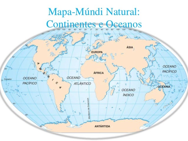 Terra - Continentes e Oceanos Terra - Continentes e Oceanos
