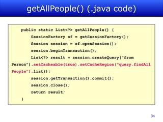 Strong integration with Ehcache, Hibernate 