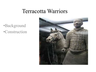Terracotta Warriors
•Background
•Construction
 