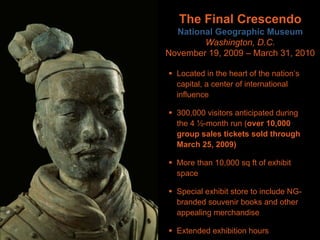 Terra Cotta Warriors Exhibition at National Geographic Headquarters November 2009 - March 2010